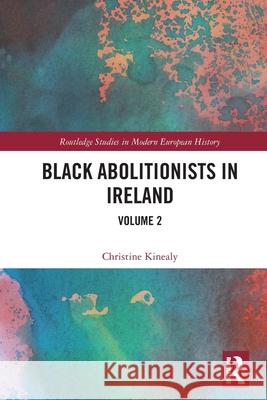 Black Abolitionists in Ireland: Volume 2 Christine Kinealy 9781032006796 Routledge - książka