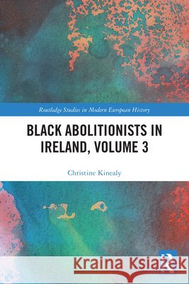 Black Abolitionists in Ireland, Volume 3 Christine (Quinnipiac University, USA) Kinealy 9781041302452 Routledge - książka