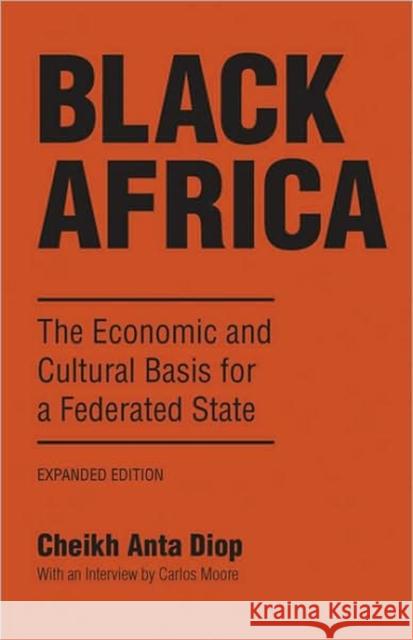 Black Africa: The Economic and Cultural Basis for a Federated State Cheikh Anta Diop Carlos Moore 9781556520617 A Cappella Books - książka