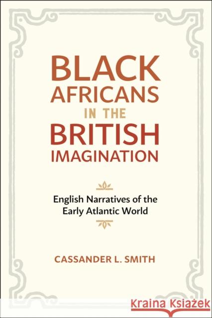 Black Africans in the British Imagination: English Narratives of the Early Atlantic World Smith, Cassander L. 9780807163849 Lsu Press - książka