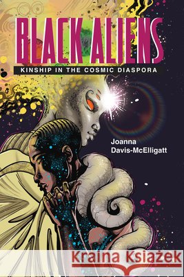 Black Aliens: Kinship in the Cosmic Diaspora Joanna Davis-McElligatt 9780814216088 Ohio State University Press - książka