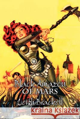 Black Amazon of Mars by Leigh Brackett, Science Fiction, Adventure Leigh Brackett 9781463801861 Aegypan - książka