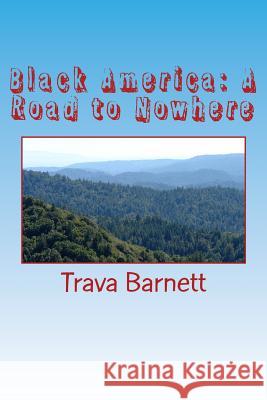 Black America: A Road to Nowhere: Self-Destruction or Injustice Trava D. Barnett 9781503228962 Createspace Independent Publishing Platform - książka
