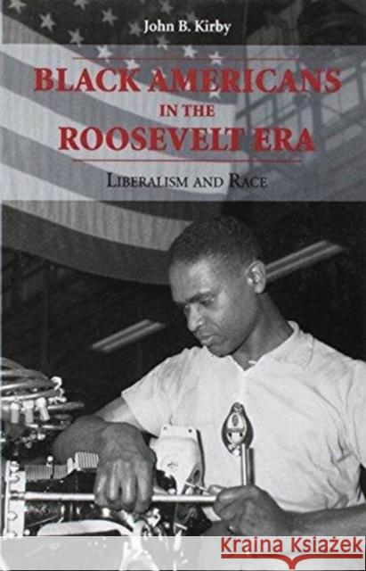 Black American Roosevelt Era: Liberalism and Race Kirby, John B. 9780870493492 University of Tennessee Press - książka