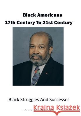 Black Americans 17th Century to 21st Century: Black Struggles and Successes Jordan, John H. 9781490717340 Trafford Publishing - książka