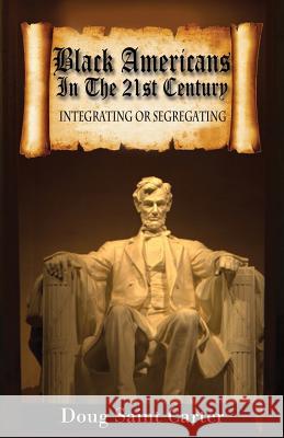 Black Americans in the 21st Century: Integrating or Segregating Carter, Doug Saint 9780966942521 Heyday Publishing - książka