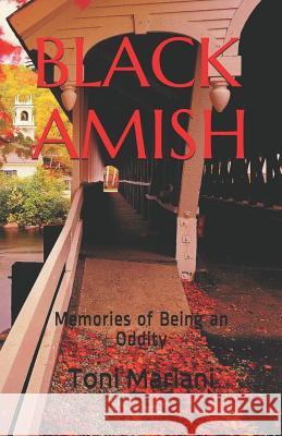 Black Amish: Memories of Being an Oddity Toni Mariani 9781793196453 Independently Published - książka