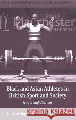Black and Asian Athletes in British Sport and Society: A Sporting Chance? Ismond, P. 9780333920619 Palgrave MacMillan - książka