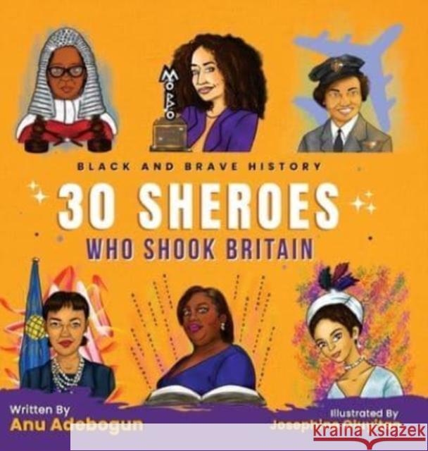 Black and Brave History: 30 Sheroes Who Shook Britain Anu Adebogun   9781739808419 Brave Ink Global - książka