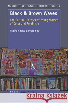 Black and Brown Waves : The Cultural Politics of Young Women of Color and Feminism Regina Andrea Bernard 9789087908089 Sense Publishers - książka