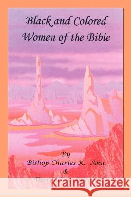 Black and Colored Women of the Bible Bishop Charles K. Aka Theresa A. Liptrot 9781403395047 Authorhouse - książka