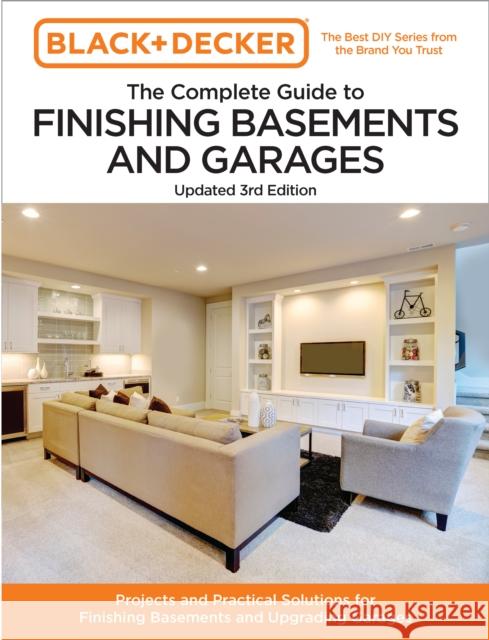 Black and Decker The Complete Guide to Finishing Basements and Garages 3rd Edition: Projects and Practical Solutions for Finishing Basements and Upgrading Garages Chris Peterson 9780760388884 Quarto Publishing Group USA Inc - książka