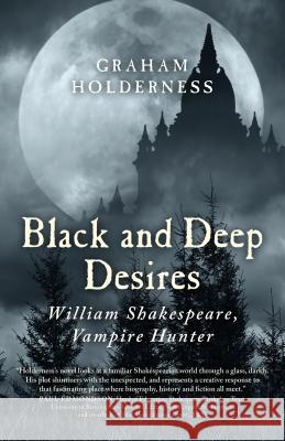 Black and Deep Desires – William Shakespeare, Vampire Hunter Graham Holderness 9781785350634 John Hunt Publishing - książka