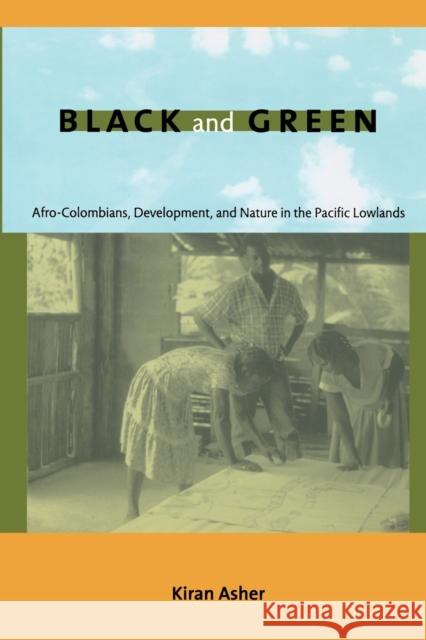 Black and Green: Afro-Colombians, Development, and Nature in the Pacific Lowlands Asher, Kiran 9780822344834 Duke University Press - książka