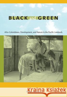 Black and Green: Afro-Colombians, Development, and Nature in the Pacific Lowlands Asher, Kiran 9780822344872 Duke University Press - książka