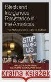 Black and Indigenous Resistance in the Americas: From Multiculturalism to Racist Backlash Juliet Hooker Giorleny Altamiran Aileen Ford 9781793615503 Lexington Books