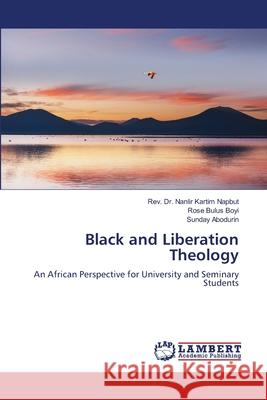 Black and Liberation Theology Napbut, Rev. Dr. Nanlir Kartim, Boyi, Rose Bulus, Abodurin, Sunday 9786208064044 LAP Lambert Academic Publishing - książka