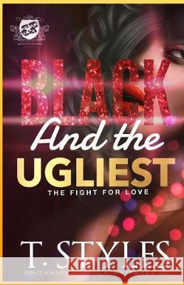 Black And The Ugliest: The Fight For Love (The Cartel Publications Presents) T Styles 9781945240973 Cartel Publications - książka