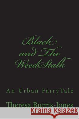 Black and The WeedStalk: A Hood FairyTale Burris-Jones, Theresa 9781987789492 Createspace Independent Publishing Platform - książka