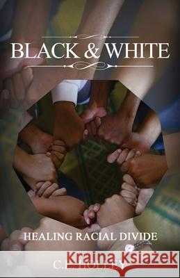Black and White: Healing Racial Divide C. L. Holley 9781087948775 Indy Pub - książka