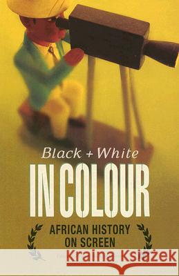 Black and White in Colour: African History on Screen Bickford-Smith, Vivian 9780821417478 Ohio University Press - książka