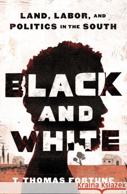Black and White: Land, Labor, and Politics in the South T. Thomas Fortune Robin Kelley Seth Moglen 9781982187255 Atria Books - książka