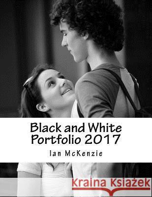 Black and White Portfolio 2017 Ian McKenzie 9781543145038 Createspace Independent Publishing Platform - książka