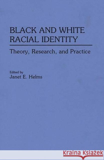 Black and White Racial Identity: Theory, Research, and Practice Helms, Janet E. 9780275946128 Praeger Publishers - książka