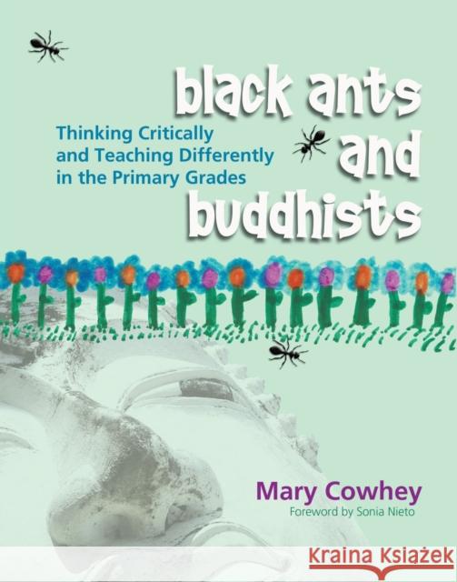 Black Ants and Buddhists: Thinking Critically and Teaching Differently in the Primary Grades Cowhey, Mary 9781571104182 Stenhouse Publishers - książka