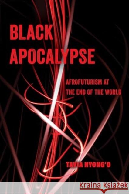 Black Apocalypse: Afrofuturism at the End of the World Tavia Nyong'o 9780520388468 University of California Press - książka