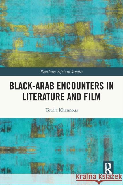 Black–Arab Encounters in Literature and Film Touria Khannous 9781032052960 Routledge - książka