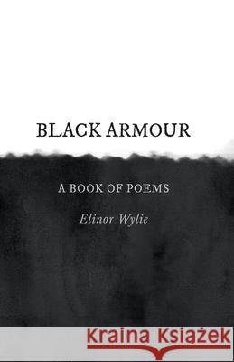 Black Armour; A Book of Poems Wylie, Elinor 9781528715553 Read & Co. Books - książka