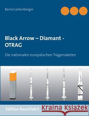 Black Arrow - Diamant - OTRAG: Die nationalen europäischen Trägerraketen Leitenberger, Bernd 9783735762276 Books on Demand - książka