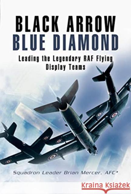 Black Arrow Blue Diamond: Leading the Legendary RAF Flying Display Teams Brian Mercer 9781526796813 Pen and Sword Aviation - książka