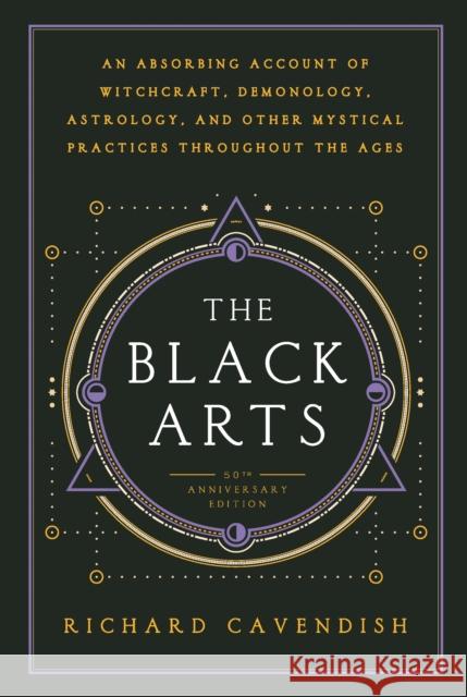 Black Arts: An Absorbing Account of Witchcraft, Demonology, Astrology and Other Mystical Practices Throughout the Ages Richard Cavendish 9780399500350 Penguin Putnam Inc - książka