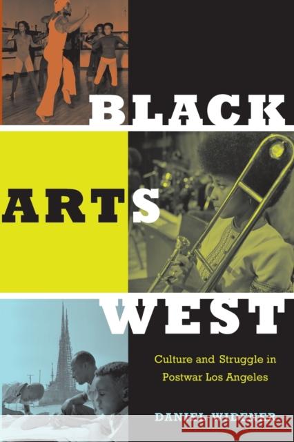 Black Arts West: Culture and Struggle in Postwar Los Angeles Widener, Daniel 9780822346791 Duke University Press - książka