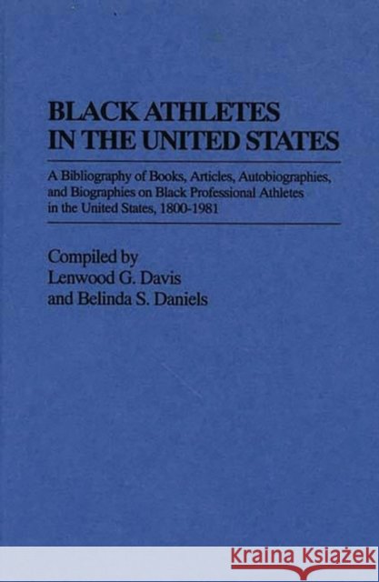 Black Athletes in the United States: A Bibliography of Books, Articles, Autobiographies, and Biographies on Black Professional Athletes in the United Daniels, Belinda 9780313229763 Greenwood Press - książka