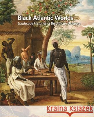 Black Atlantic Worlds: Landscape Histories of the African Diaspora Oscar de la Torre 9780884025283 Dumbarton Oaks Research Library & Collection - książka