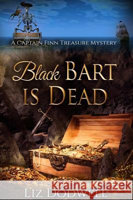 Black Bart is Dead: A Captain Finn Treasure Mystery Dodwell, Liz 9781939860149 Mix Books LLC - książka