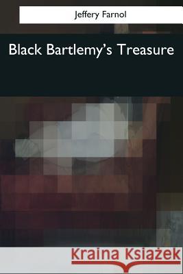 Black Bartlemy's Treasure Jeffery Farnol 9781544073439 Createspace Independent Publishing Platform - książka