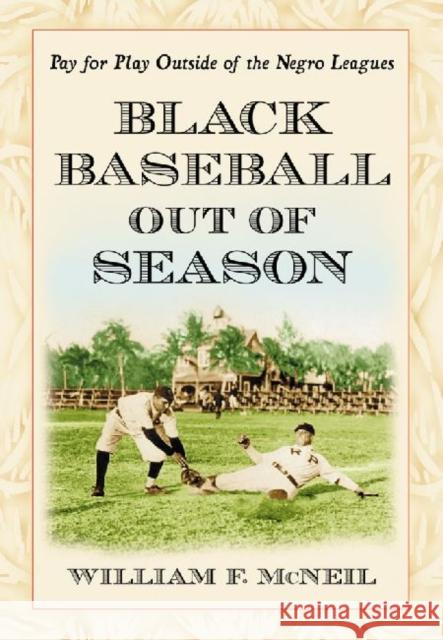 Black Baseball Out of Season: Pay for Play Outside of the Negro Leagues McNeil, William F. 9780786469246 McFarland & Co  Inc - książka