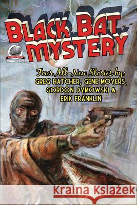 Black Bat Mystery - Volume 3 Greg Hatcher Gene Moyers Gordon Dymowski 9780692562208 Airship 27 - książka