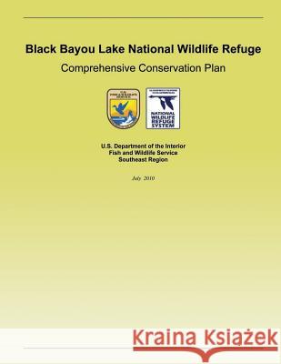Black Bayou Lake National Wildlife Refuge Comprehensive Conservation Plan U S Fish & Wildlife Service 9781505683424 Createspace - książka