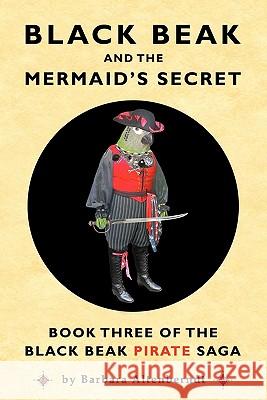 Black Beak and the Mermaid's Secret Altenberndt, Barbara 9780982536827 Black Beak Press - książka
