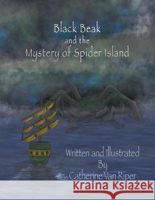 Black Beak and the Mystery of Spider Island Catherine Van Riper, Anthony Sopranzi, Catherine Van Riper 9781936762040 Black Beak Press - książka