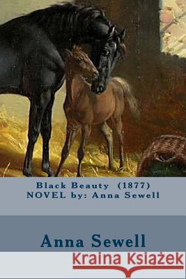 Black Beauty (1877) NOVEL by: Anna Sewell Sewell, Anna 9781542813440 Createspace Independent Publishing Platform - książka