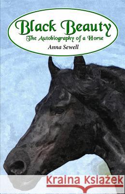Black Beauty: The Autobiography of a Horse Anna Sewell 9781537736310 Createspace Independent Publishing Platform - książka