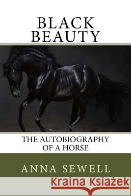 Black Beauty: The Autobiography of A Horse Sewell, Anna 9781547100224 Createspace Independent Publishing Platform - książka