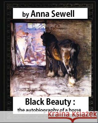 Black Beauty: the autobiography of a horse, by Anna Sewell Sewell, Anna 9781530899845 Createspace Independent Publishing Platform - książka