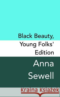 Black Beauty: Young Folks's Edition - Original and Unabridged Anna Sewell 9781499744316 Createspace Independent Publishing Platform - książka